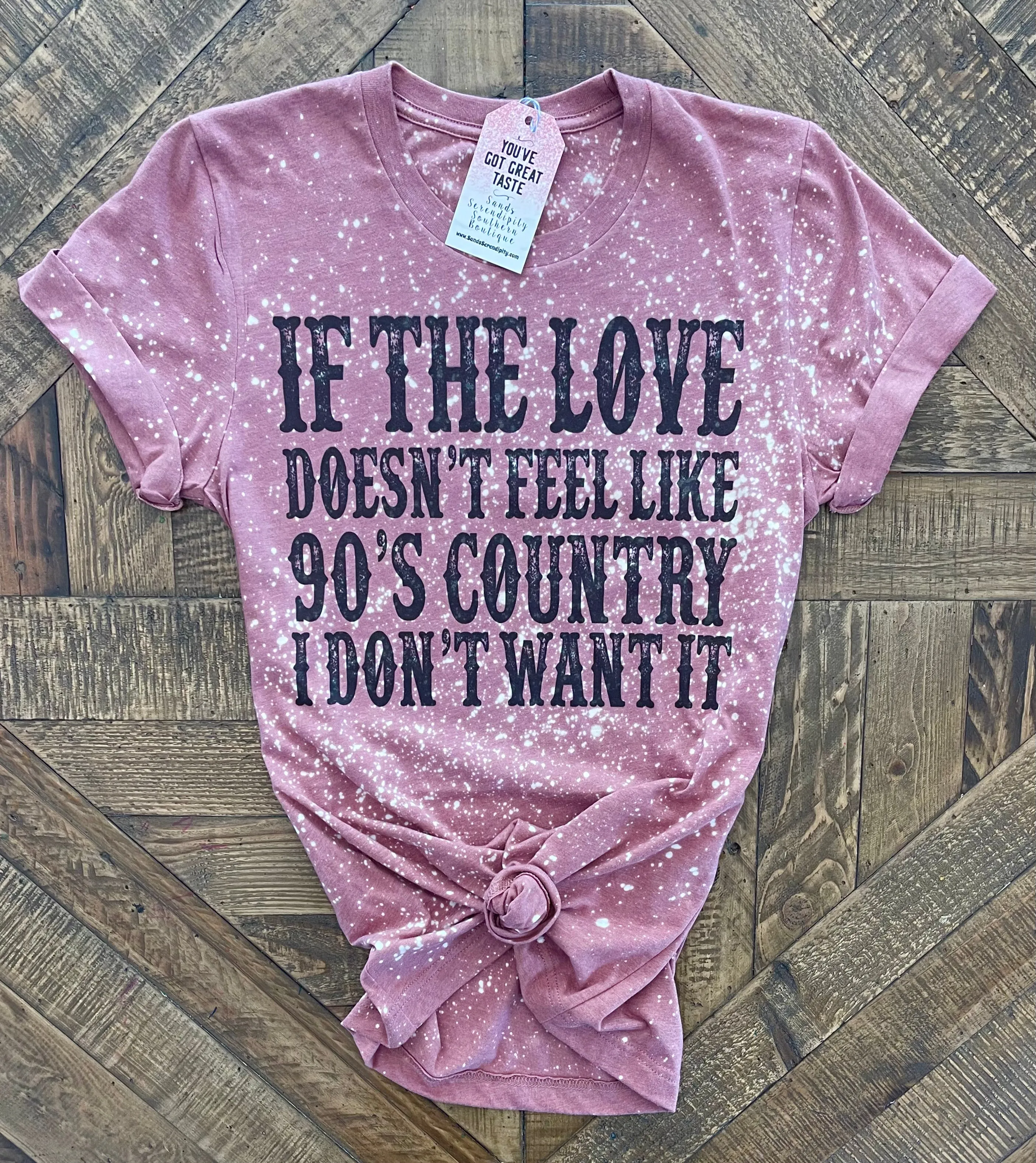 If The Love Doesn’t Feel Like 90’s Country Tee 🤠